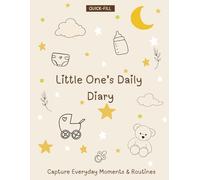 Little One’s Daily Diary: Capture Everyday Moments & Routines,Breastfeeding, Diapering & Sleep Log