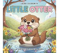 Little Otter - A Springtime Coloring Book: Cute and Simple Otter Coloring Pages for Kids | Fun Springtime Adventures with Otters to Learn, Play, and Explore