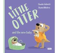 Little Otter and the new baby. Ediz. a colori