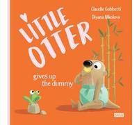 Little Otter gives up the dummy. Ediz. a colori