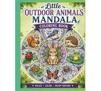 Little Outdoor Animals Mandala Coloring Book: 35 Charming Nature-Inspired Mandala Designs Featuring Birds, Woodland Creatures, Garden Animals, Spiders, and Tiny Outdoor Friends