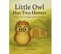 Little Owl Has Two Homes: A story of Love, Change, and Co-Parenting