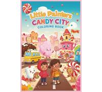 Little Painters: Candy City Coloring Book: Peppermint Streets and Chocolate Houses - For Ages 3-6!