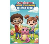 Little Painters: Mini Dragons Coloring Book: Roar, Fly, and Color - A Mini Dragon Adventure for Ages 3-6!