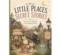 LITTLE PALCES, SECRET STORIES: A Cozy Coloring Book of Tiny Magical Worlds
