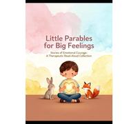 Little Parables for Big Feelings: Stories of Emotional Courage: A Therapeutic Read-Aloud Collection