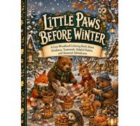 Little Paws Before Winter: A Cozy Woodland Coloring Book About Kindness, Teamwork, Helpful Habits, and Seasonal Adventures