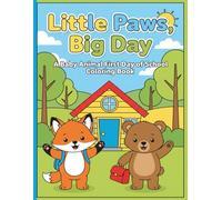Little Paws, Big Day: A Baby Animal First Day of School Coloring Book: An Adorable Woodland Friends Coloring Adventure for Kids Ages 4-8 to Ease Back-to-School Jitters