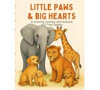 Little Paws & Big Hearts - A Coloring Journey with Animals and Their Babies