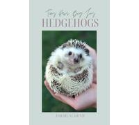 Little Paws, Big Joy: Hedgehogs: The Essential Handbook for Hedgehog Care, Conservation, and Companionship