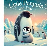 Little Penguin and Dad: A Story to Celebrate Dads Everywhere: 3