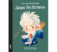 Little People, Big Dreams - Ludwig van Beethoven: Deutsche Ausgabe | Einer der meistgespielten Komponisten der Welt | Kinderbuch ab 4 Jahre