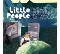 Little People - We Are But Hunks Of Wood