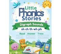 Little Phonics Stories: Digraph Sounds: A Beginner Phonics Workbook for sh, ch, th, wh, and ph with Simple Stories, Tracing Practice, Reading Questions, and Review Pages