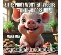 Little Piggy Won't Eat Veggies - Until He Does: Vegetables Are Good Too - NUOVO