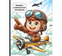 Little Pilot Primary Composition Notebook: Cute Airplane Adventure Writing Journal | Wide Ruled with Drawing Space | Aviation-Themed Handwriting Practice Book for Boys | 8.5 x 11 in, 120 Pages