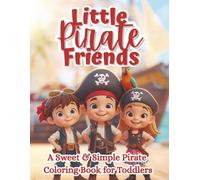 Little Pirate Friends: A Sweet & Simple Pirate Coloring Book with Cute Ships, Treasure Chests, Parrots & Adventure Scenes for Toddlers Ages 2-5