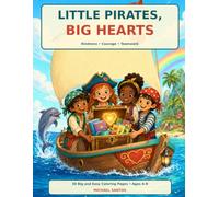 Little Pirates, Big Hearts: 30 Big and Easy Pirate Adventure Coloring Pages About Kindness, Courage, and Teamwork for Kids Ages 4-8