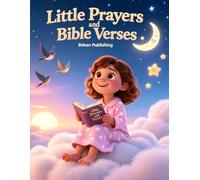 Little Prayers and Bible Verses: A Sweet Christian Bedtime Book with Simple Prayers and Scripture for Kids
