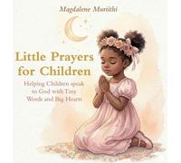 Little Prayers For Children, Helping Children Speak to God with Tiny Words and Big Hearts