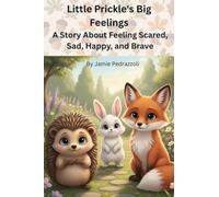 Little Prickle's Big Feelings: A Story About Feeling Scared, Sad, Happy, and Brave