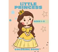LITTLE PRINCESS COLORING BOOK AGES 1-5: THE COLORFUL WORLD OF THE LITTLE PRINCESS