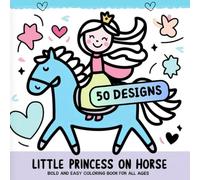 Little Princess on Horse: Bold and Easy Coloring Book for All Ages: 50 Fun & Relaxing Horse Designs with Thick Lines and Large Print | Perfect for Beginners. and Seniors (Horse Coloring Book)
