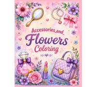 Little Princesses: Accessories & Flowers: A Cute Coloring Book with 24 Beautiful Pages of Flowers, Bows, Bags, Jewelry & More