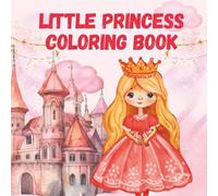 Little Princesses Coloring Book: 30 Whimsical Princesses - Fun and Easy Coloring Pages for Little Girls for Girls Ages 3-8 with Chunky Outlines and Large Designs