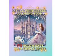 Little Princesses Coloring Book: 50 Bold & Easy Big & Simple Pages: Includes Unicorns, Magical Animals, Castles, Fairy Tale Scenes & Princess Dresses ... Gift for Girls Ages 4-8. Deluxe Gift Edition.