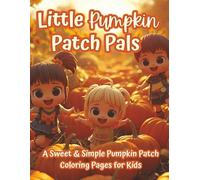 Little Pumpkin Patch Pals: A Sweet & Simple Pumpkin Patch Coloring Book for Toddlers & Kids | Fall Fun, Smiling Pumpkins & Cozy Autumn Scenes
