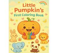 Little Pumpkin’s First Coloring Book: 70 simple, cute, and easy-to-color images of Fun, Learning & Creativity for Toddlers & Preschoolers ages 1-5 | Available with reference images and names