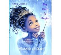 Little Queenz: My Hair is Magic!: Adorable illustrations for your young Little Queen
