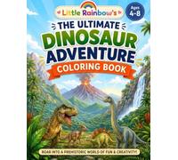 Little Rainbow's The Ultimate Dinosaur Adventure Coloring Book: Coloring Book for Kids Ages 4-8 with Mazes, Dot-to-Dots & Word Search