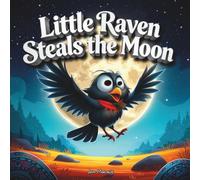 Little Raven Steals the Moon: Book 1 - The Origin Mischief Maker (A Rhyming Picture Book Adventure)