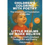 Little Realms of Make Believe: How to Grow Your Child’s Intellect Through Art, Poetry, and Imaginative Coloring
