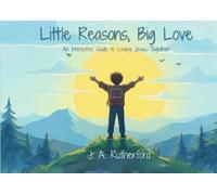 Little Reasons, Big Love: An Interactive Guide to Loving Jesus Together