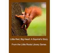 Little Red, Big Heart: A Squirrel’s Story