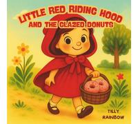 Little Red Riding Hood and the Glazed Donuts: A Sweet Twist on a Timeless Tale in Rhymes