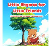 Little Rhymes for Little Friends: Presented by Barnaby, the Club Bear