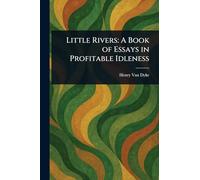 Little Rivers: A Book of Essays in Profitable Idleness