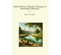 Little Rivers: A Book of Essays in Profitable Idleness