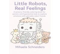 Little Robots, Real Feelings: A neurodiversity-friendly coloring journey through emotions