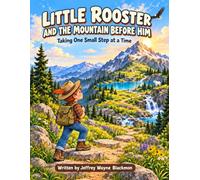 Little Rooster: and the mountain before him: Taking one small step at a time