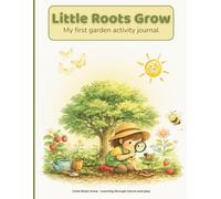 Little Roots Grow: Garden Explorer Activity Journal for Kids: Nature Study, Plant Growth Tracker, Bug & Pollinator Spotting, Outdoor Learning for Home Education and Young Gardeners