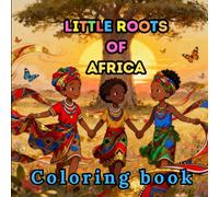 Little Roots of Africa: An African Cultural Coloring Book for Calm, Confidence & Creativity