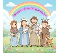 Little Saints - A Catholic Coloring Book for Kids: Teaching Holiness with Smiles and Colors