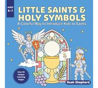 Little Saints & Holy Symbols 5-7 Years: A Colorful Way to Introduce Kids to Saints