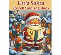 Little Santa Story & Coloring Book: Magical Christmas Story & Coloring Adventure - Read, Color & Celebrate with Little Santa for Kids Ages 4-8