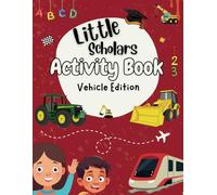 Little Scholars Activity Book Vehicle Edition: For Kids Ages 4-7 | Over 70 Pages of Activities | Cars, Trucks, Planes, Trains and Many More!